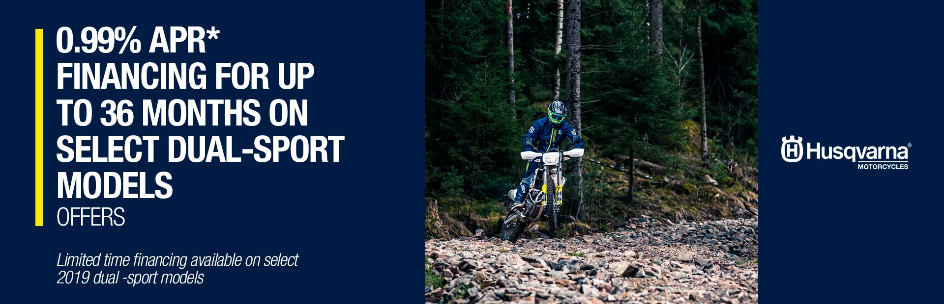 Husqvarna Motorcycles: 0.99% APR* FINANCING FOR UP TO 36 MONTHS ON SELECT